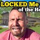 SHE LOCKED ME OUT Of The Dream House