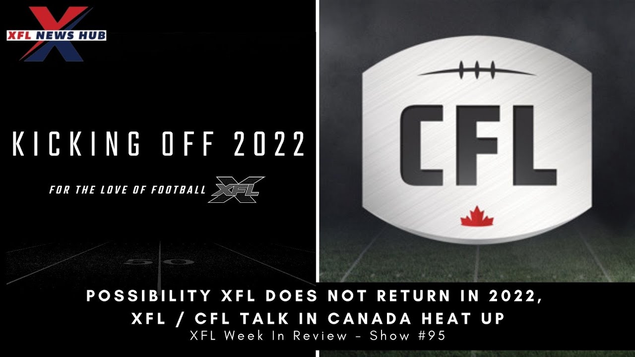 Possibility XFL Does Not Return In 2022, XFL / CFL Talk In Canada Heat Up | XFL Podcast